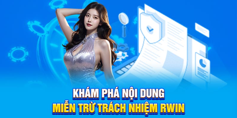 Khám phá nội dung miễn trừ trách nhiệm RWIN