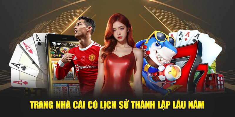 Trang website cá cược có lịch sử thành lập lâu năm 