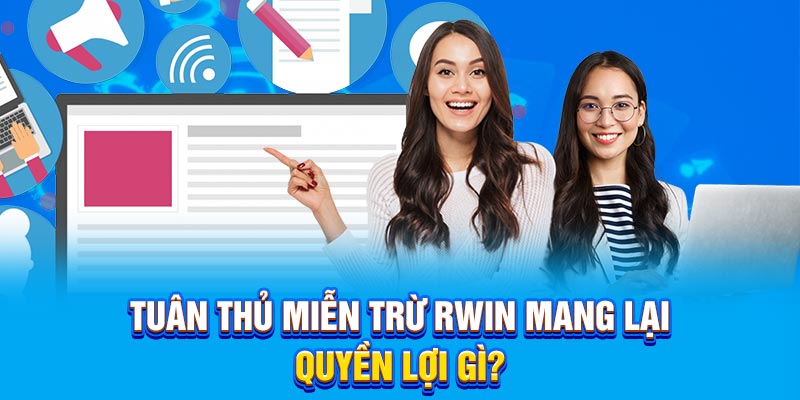 Tuân thủ miễn trừ RWIN mang lại quyền lợi gì?